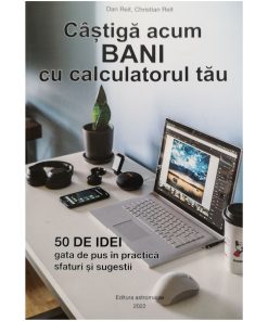 Castiga acum bani cu calculatorul tau - 50 de idei gata de pus in practica